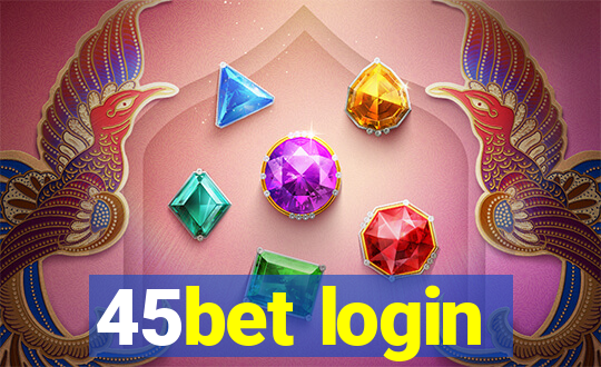 45bet login